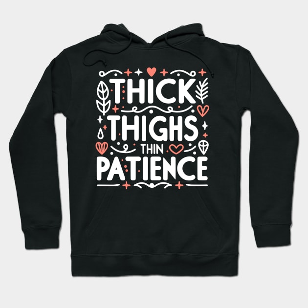 Thick Thighs Thin Patience Hoodie by Francois Ringuette